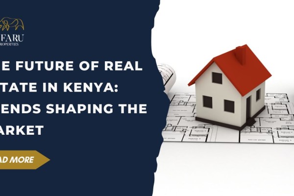 The Future of Real Estate in Kenya: Trends Shaping the Market