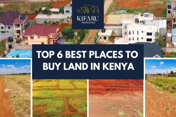 Top 6 Places to Buy Affordable Land for Investment in Kenya