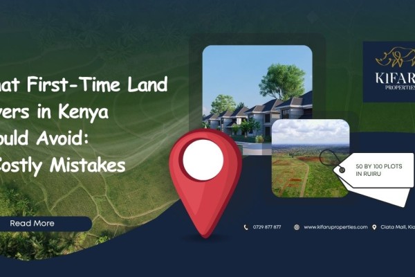 What First-Time Land Buyers in Kenya Should Avoid: 7 Costly Mistakes