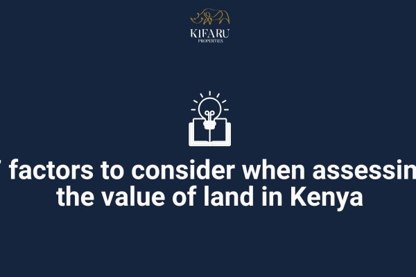 7 factors to consider when assessing the value of land in Kenya: